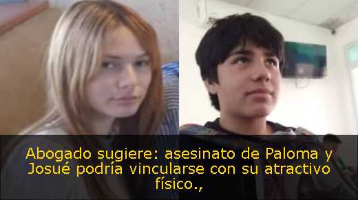 Abogado sugiere: asesinato de Paloma y Josué podría vincularse con su atractivo físico