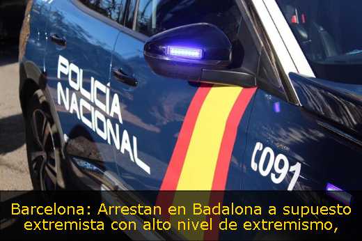 Barcelona: Arrestan en Badalona a supuesto extremista con alto nivel de extremismo