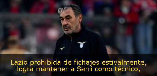 Lazio prohibida de fichajes estivalmente, logra mantener a Sarri como técnico