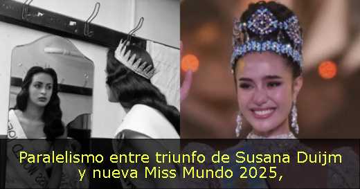 Paralelismo entre triunfo de Susana Duijm y nueva Miss Mundo 2025
