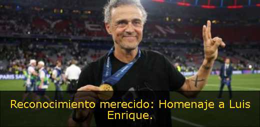 Reconocimiento merecido: Homenaje a Luis Enrique. 