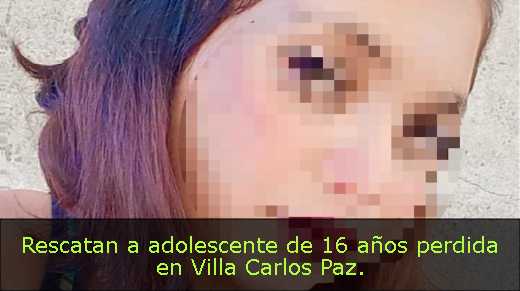 Rescatan a adolescente de 16 años perdida en Villa Carlos Paz