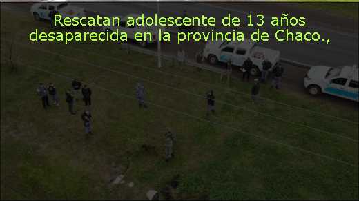 Rescatan adolescente de 13 años desaparecida en la provincia de Chaco